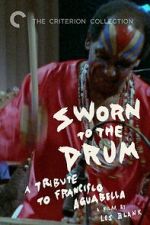 Watch Sworn to the Drum: A Tribute to Francisco Aguabella M4ufree
