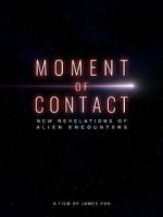 Watch Moment of Contact: New Revelations of Alien Encounters M4ufree