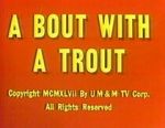 Watch A Bout with a Trout (Short 1947) M4ufree