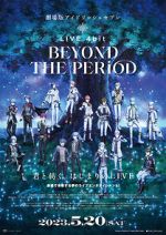 Watch IDOLiSH7 Movie: LIVE 4bit - BEYOND THE PERiOD M4ufree