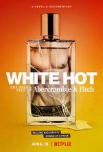 Watch White Hot: The Rise & Fall of Abercrombie & Fitch M4ufree