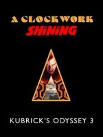 Watch A Clockwork Shining: Kubrick\'s Odyssey 3 M4ufree