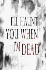 Watch I'll Haunt You When I'm Dead M4ufree