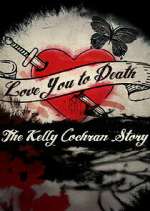 Watch Love You to Death: The Kelly Cochran Story M4ufree