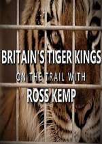 Watch Britain's Tiger Kings - On the Trail with Ross Kemp M4ufree