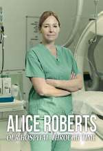 Watch Alice Roberts: Our Hospital Through Time M4ufree