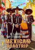 Watch A League of Their Own: Mexican Road Trip M4ufree