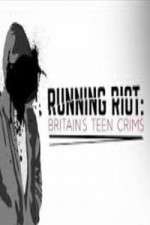 Watch Running Riot Britains Teen Crims M4ufree