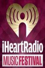 Watch iHeartRadio Music Festival M4ufree