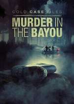 Watch Cold Case Files: Murder in the Bayou M4ufree