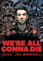 Watch We're All Gonna Die (Even Jay Baruchel) M4ufree