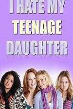 Watch I Hate My Teenage Daughter M4ufree