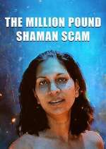 Watch The Million Pound Shaman Scam M4ufree