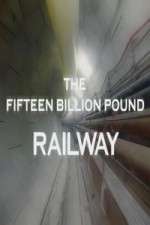 Watch The Fifteen Billion Pound Railway M4ufree
