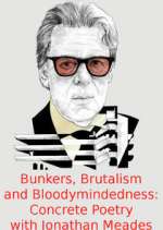 Watch Bunkers, Brutalism and Bloodymindedness: Concrete Poetry with Jonathan Meades M4ufree