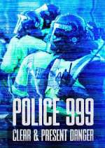 Watch Police 999: Clear & Present Danger M4ufree