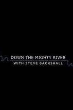 Watch Down the Mighty River with Steve Backshall M4ufree