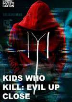 Watch Kids Who Kill: Evil Up Close M4ufree
