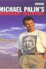 Watch Michael Palin's Hemingway Adventure M4ufree