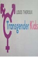 Watch Louis Theroux Transgender Kids M4ufree