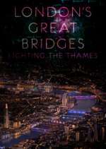 Watch London's Great Bridges: Lighting the Thames M4ufree