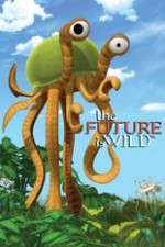 Watch The Future Is Wild (2007) M4ufree