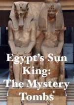 Watch Egypt's Sun King: The Mystery Tombs M4ufree