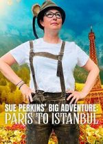 Watch Sue Perkins\' Big Adventure: Paris to Istanbul M4ufree