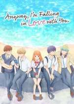 Watch Anyway, I\'m Falling in Love with You. M4ufree