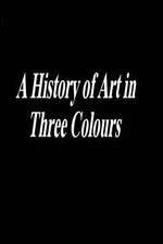 Watch A History of Art in Three Colours M4ufree
