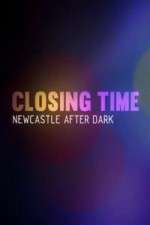 Watch Closing Time Newcastle After Dark M4ufree
