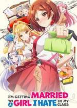 Watch I\'m Getting Married to a Girl I Hate in My Class M4ufree