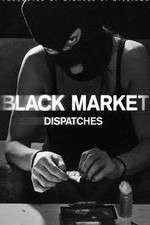Watch Black Market: Dispatches M4ufree