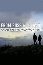 Watch From Russia to Iran: Crossing the Wild Frontier M4ufree